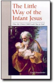 Paperback The Little Way of the Infant Jesus: How the Christ Child Leads You to God Book