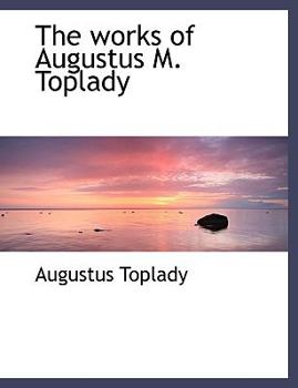 Paperback The Works of Augustus M. Toplady Book