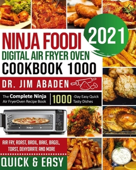 Paperback Ninja Foodi Digital Air Fryer Oven Cookbook 1000: The Complete Ninja Air Fryer Oven Recipe Book-1000-Day Easy Quick Tasty Dishes- Air Fry, Roast, Broi Book