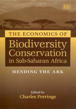 The Economics of Biodiversity Conservation in Sub-Saharan Africa: Mending the Ark