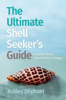 Paperback The Ultimate Shell Seeker’s Guide: Building a Better Beachcombing Strategy (Wormsloe Foundation Nature Books) Book