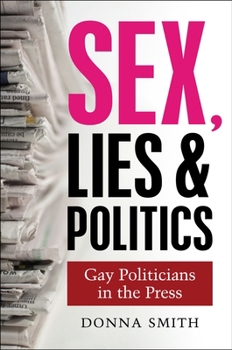 Paperback Sex, Lies and Politics: Gay Politicians in the Press Book