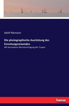 Paperback Die photographische Ausrüstung des Forschungsreisenden: Mit besonderer Berücksichtigung der Tropen [German] Book