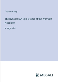 The Dynasts; An Epic-Drama of the War with Napoleon: in large print