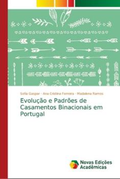 Paperback Evolução e Padrões de Casamentos Binacionais em Portugal [Portuguese] Book