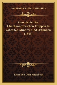 Paperback Geschichte Der Churhannoverschen Truppen In Gibraltar, Minorca Und Ostindien (1845) [German] Book