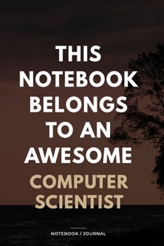 Paperback THIS JOURNAL BELONGS TO AN AWESOME Computer Scientist Notebook / Journal 6x9 Ruled Lined 120 Pages: for Computer Scientist 6x9 notebook / journal 120 Book