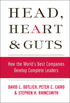 Hardcover Head, Heart and Guts: How the World's Best Companies Develop Complete Leaders Book