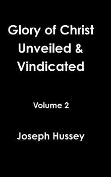 Hardcover Glory of Christ Unveiled & Vindicated Volume 2 Book