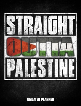 Straight Outta Palestine Undated Planner: Palestinian Flag Personalized Vintage Gift for Coworker Friend Customized  Planner Daily Weekly Monthly Undated Calendar Organizer Journal