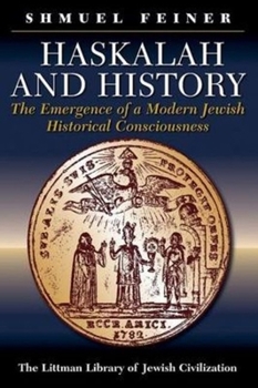 Hardcover Haskalah and History: The Emergence of a Modern Jewish Historical Consciousness Book