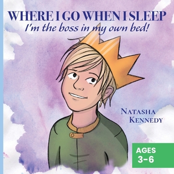 Paperback Where I Go When I Sleep: I'm the Boss in My Own Bed! Book