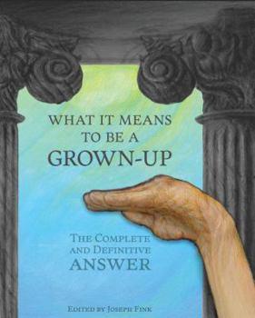 Paperback What It Means To Be A Grown-Up: The Complete and Definitive Answer Book