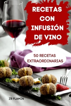 Paperback Recetas Con Infusi?n de Vino 50 Recetas Extraordinarias [Spanish] Book