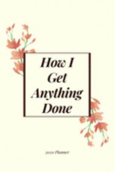 Paperback How I Get Anything Done 2020 Planner: Weekly Planner, Schedule, Agenda with Inspirational Quotes, Horizontal Weeks Book