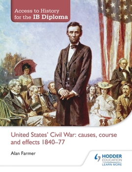 Paperback Access to History for the Ib Diploma: United States Civil War: Causes, Course and Effects 1840-77 Book