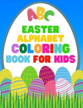 Paperback Easter Alphabet Coloring Book For Kids: Jumbo Easter Coloring Book For Kids - Have Fun While Learning This 26 Cute Letters With The Easter Bunny - 8.5 Book