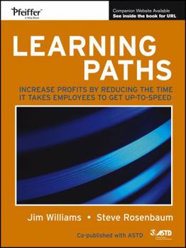 Paperback Learning Paths: Increase Profits by Reducing the Time It Takes Employees to Get Up-To-Speed Book