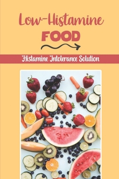 Paperback Low-Histamine Food: Histamine Intolerance Solution: Starter'S Cookbook Book