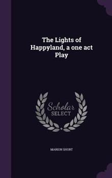 Hardcover The Lights of Happyland, a one act Play Book