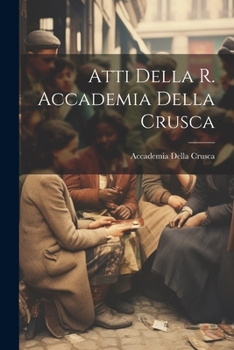 Paperback Atti Della R. Accademia Della Crusca [Italian] Book