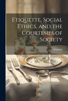 Paperback Etiquette, Social Ethics, and the Courtesies of Society Book