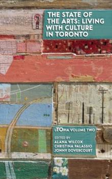 The State of the Arts: Living With Culture in Toronto - Book  of the uTOpia