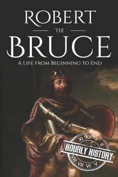 Paperback Robert the Bruce: A Life from Beginning to End Book