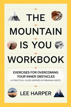 Paperback The Mountain is You Workbook: Exercises for Overcoming Your Inner Obstacles (A Practical Guide Inspired by Brianna Wiest) Book