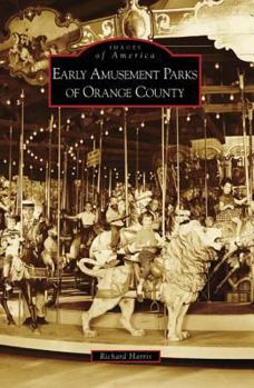 Early Amusement Parks of Orange County - Book  of the Images of America: California