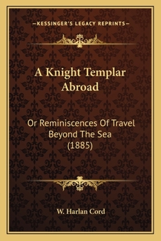 A Knight Templar Abroad: Or, Reminiscences of Travel Beyond the Sea