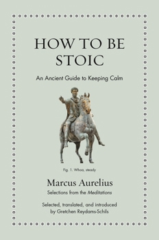 How to Be Stoic: An Ancient Guide to Keeping Calm (Ancient Wisdom for Modern Readers)