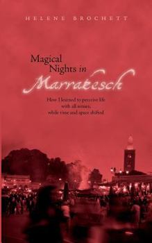 Paperback Magical Nights in Marrakesh: How I learned to perceive life with all senses, while time and space shifted Book