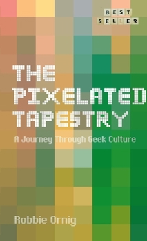 Paperback The Pixelated Tapestry: A Journey Through Geek Culture Book