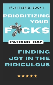Paperback Prioritizing Your F*cks: Finding Joy in the Ridiculous Book