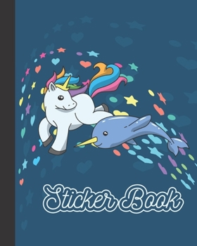 Paperback Sticker Book: Permanent Blank Sticker Collection Book for Girls with Cute Magical Unicorn, Narwhal and Stars, Album with White 8x10 Book