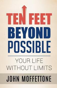 Paperback Ten Feet Beyond Possible: Your Life Without Limits Book