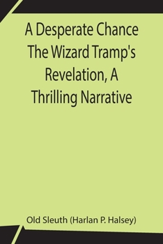 Paperback A Desperate Chance The Wizard Tramp'S Revelation, A Thrilling Narrative Book