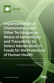 Hardcover Implementation of Chemometrics and Other Techniques as Means of Authenticity and Traceability to Detect Adulteration in Foods for the Protection of Hu Book