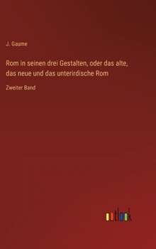 Hardcover Rom in seinen drei Gestalten, oder das alte, das neue und das unterirdische Rom: Zweiter Band [German] Book