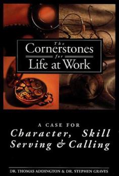 Paperback The Cornerstones for Life at Work: A Case for Character, Skill, Serving and Calling Book
