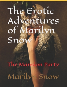 Paperback The Erotic Adventures of Marilyn Snow: The Mansion Party Book