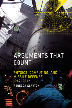 Hardcover Arguments That Count: Physics, Computing, and Missile Defense, 1949-2012 Book