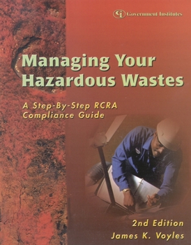 Paperback Managing Your Hazardous Wastes: A Step-by-Step RCRA Compliance Guide Book