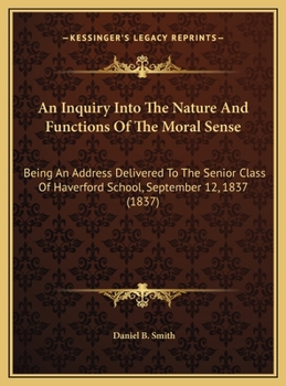 An Inquiry Into the Nature and Functions of the Moral Sense: Being an Address Delivered to the Senio
