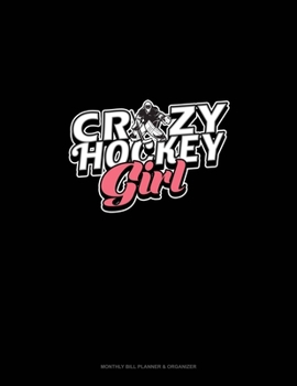 Paperback Crazy Hockey Girl: Monthly Bill Planner & Organizer Book