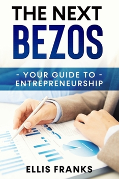 Paperback The Next Bezos: Your Guide To Entrepreneurship Book