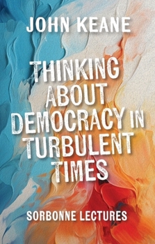 Hardcover Thinking about Democracy in Turbulent Times: Sorbonne Lectures Book