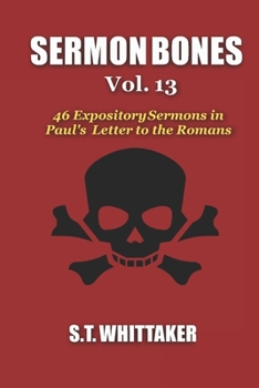 Paperback Sermon Bones, Vol. 13: 46 Expository Sermons in Paul's Letter to the Romans Book