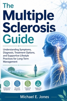 Paperback The Multiple Sclerosis Guide: Understanding Symptoms, Diagnosis, Treatment Options, and Supportive Lifestyle Practices for Long-Term Management Book